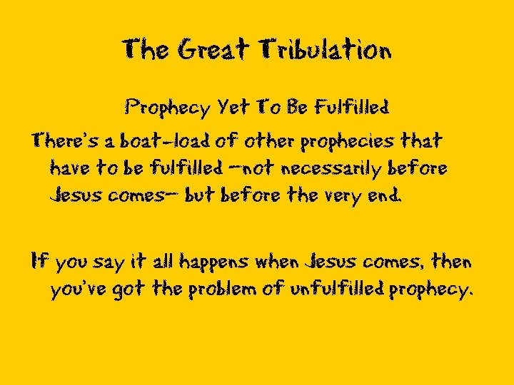 The Great Tribulation Prophecy Yet To Be Fulfilled There’s a boat-load of other prophecies