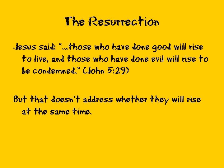 The Resurrection Jesus said: “…those who have done good will rise to live, and