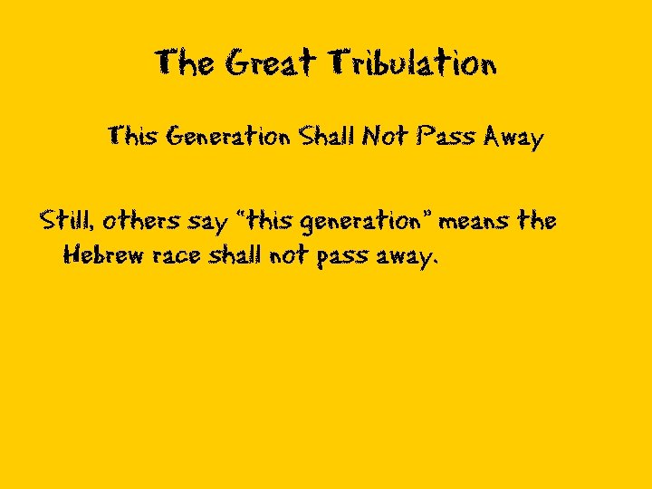 The Great Tribulation This Generation Shall Not Pass Away Still, others say “this generation”