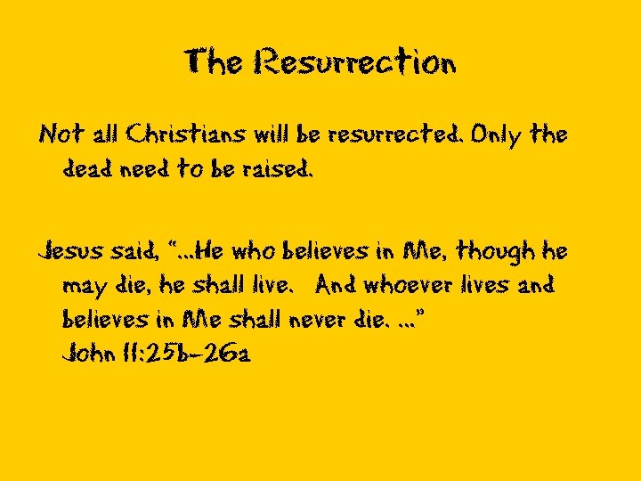 The Resurrection Not all Christians will be resurrected. Only the dead need to be