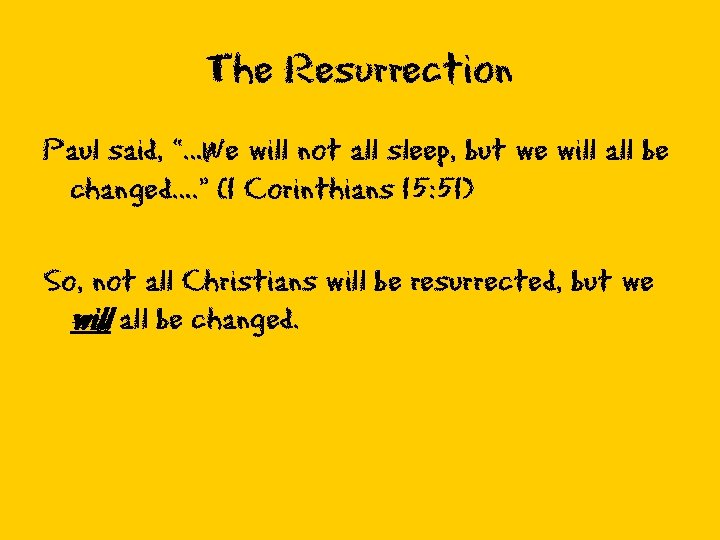 The Resurrection Paul said, “…We will not all sleep, but we will all be