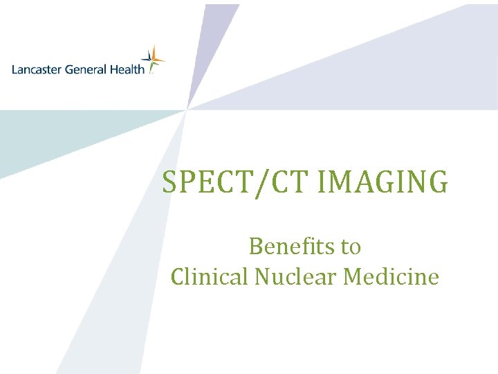 SPECT/CT IMAGING Benefits to Clinical Nuclear Medicine 