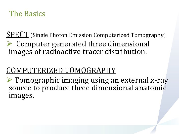 The Basics SPECT (Single Photon Emission Computerized Tomography) Ø Computer generated three dimensional images