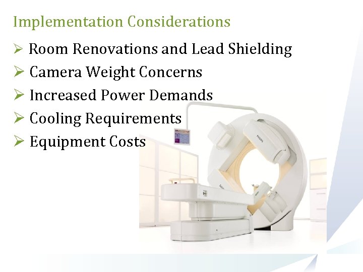 Implementation Considerations Ø Room Renovations and Lead Shielding Ø Camera Weight Concerns Ø Increased