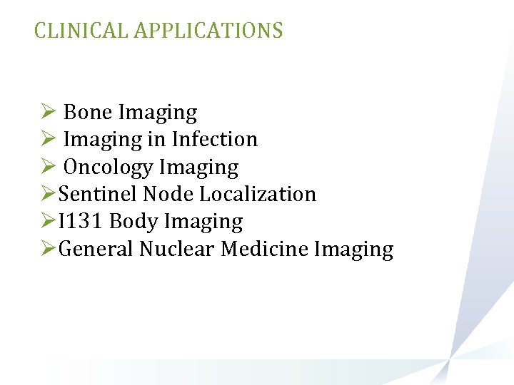 CLINICAL APPLICATIONS Ø Bone Imaging Ø Imaging in Infection Ø Oncology Imaging ØSentinel Node