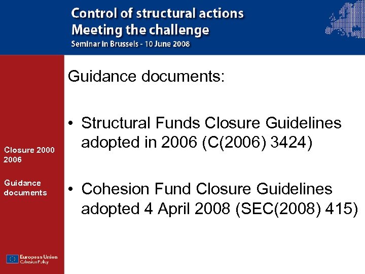 Guidance documents: Closure 2000 2006 Guidance documents • Structural Funds Closure Guidelines adopted in