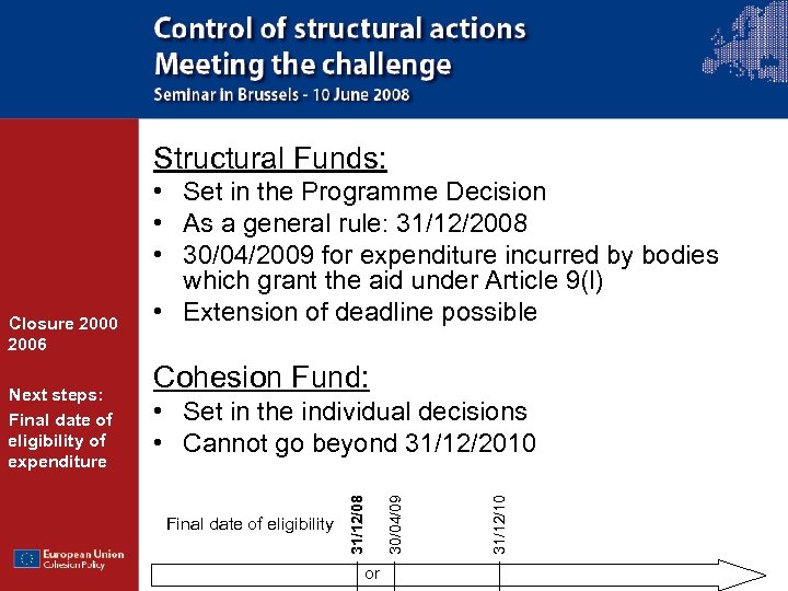 Structural Funds: Cohesion Fund: Final date of eligibility or 31/12/10 • Set in the
