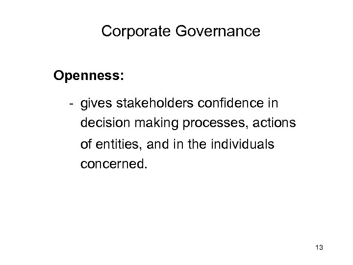 Corporate Governance Openness: - gives stakeholders confidence in decision making processes, actions of entities,