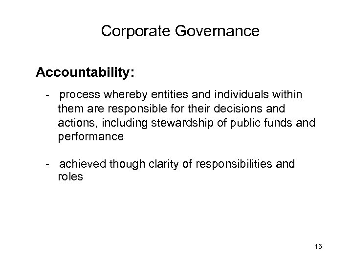 Corporate Governance Accountability: - process whereby entities and individuals within them are responsible for