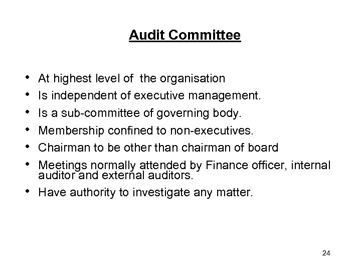 Audit Committee • • At highest level of the organisation Is independent of executive