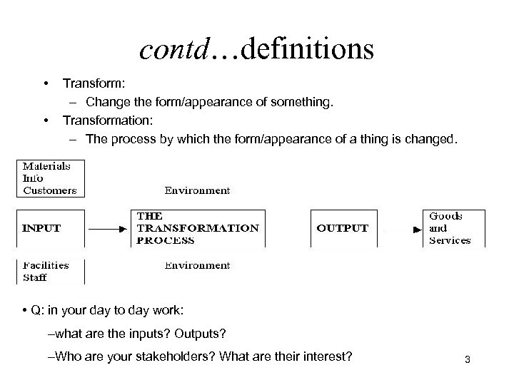 contd…definitions • • Transform: – Change the form/appearance of something. Transformation: – The process