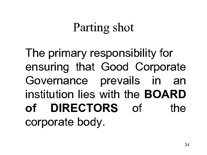 Parting shot The primary responsibility for ensuring that Good Corporate Governance prevails in an