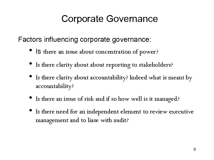 Corporate Governance Factors influencing corporate governance: • • • Is there an issue about