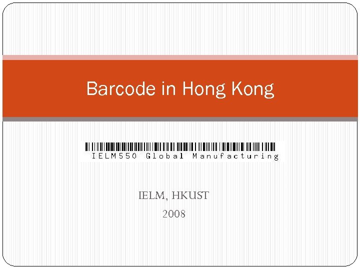 Barcode in Hong Kong IELM, HKUST 2008 