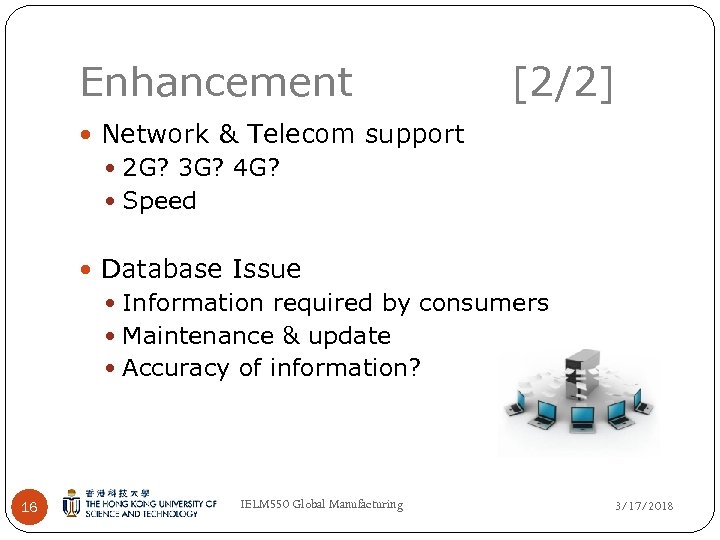 Enhancement [2/2] Network & Telecom support 2 G? 3 G? 4 G? Speed Database