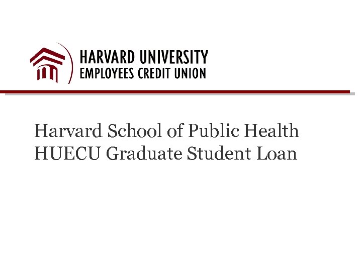 Harvard School of Public Health HUECU Graduate Student Loan 