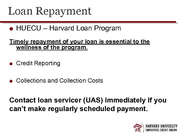 Loan Repayment HUECU – Harvard Loan Program Timely repayment of your loan is essential