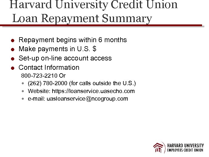 Harvard University Credit Union Loan Repayment Summary Repayment begins within 6 months Make payments