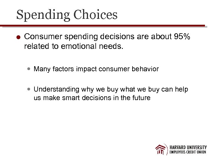 Spending Choices Consumer spending decisions are about 95% related to emotional needs. Many factors