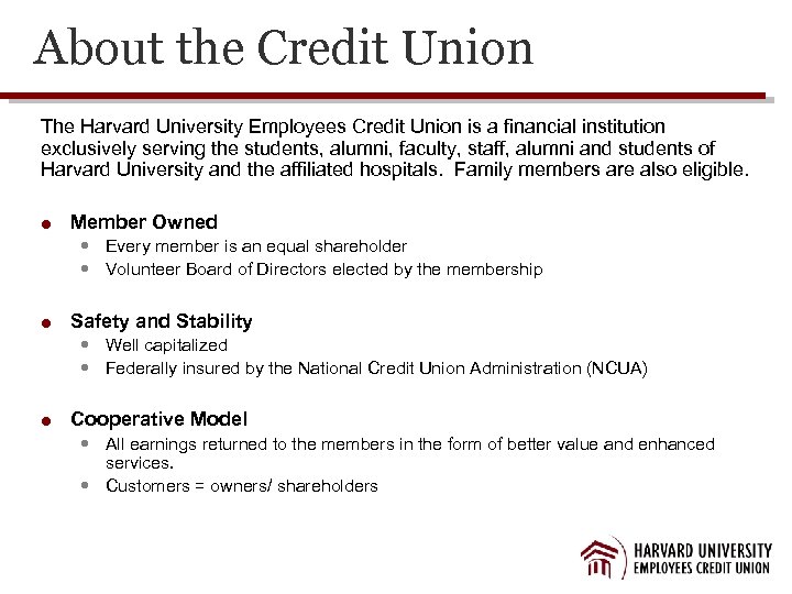 About the Credit Union The Harvard University Employees Credit Union is a financial institution