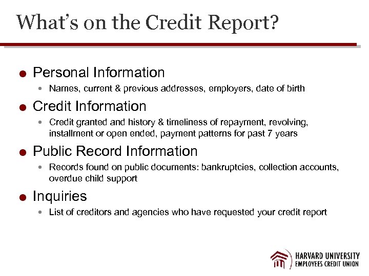 What’s on the Credit Report? Personal Information Names, current & previous addresses, employers, date
