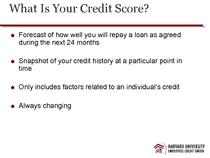 What Is Your Credit Score? Forecast of how well you will repay a loan