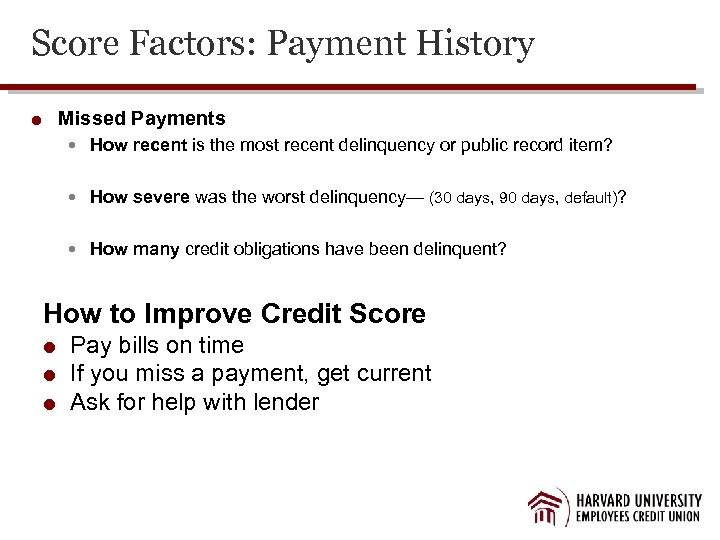 Score Factors: Payment History Missed Payments How recent is the most recent delinquency or