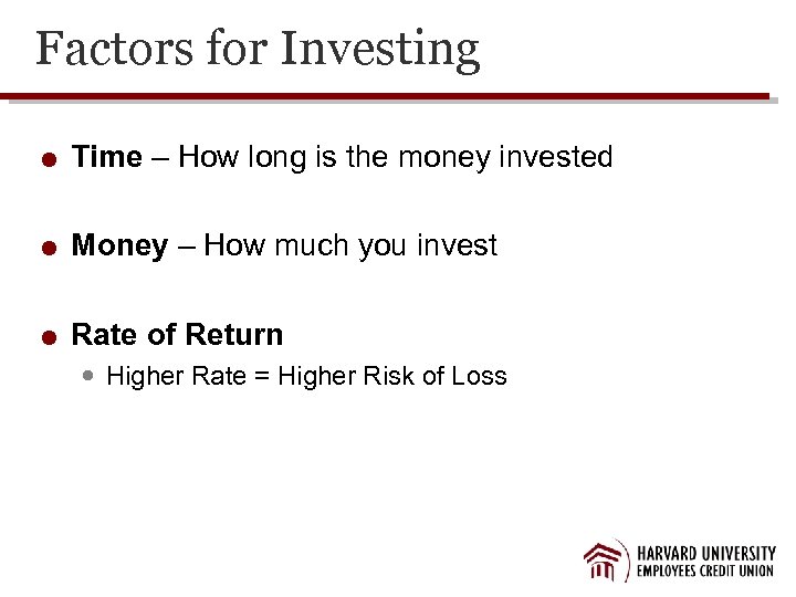Factors for Investing Time – How long is the money invested Money – How