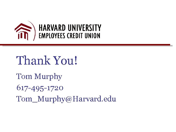 Thank You! Tom Murphy 617 -495 -1720 Tom_Murphy@Harvard. edu 