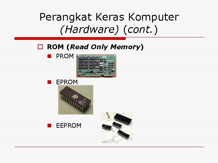 Perangkat Keras Komputer (Hardware) (cont. ) o ROM (Read Only Memory) n PROM n
