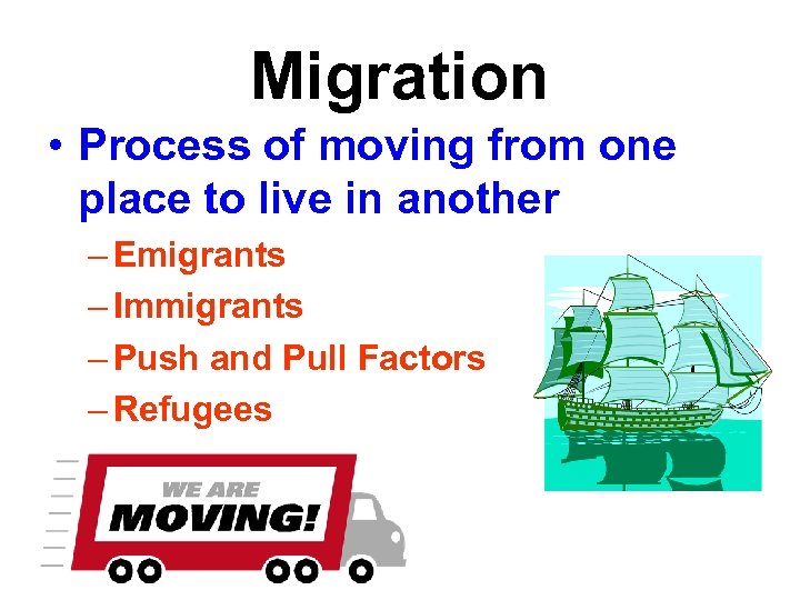 Migration • Process of moving from one place to live in another – Emigrants