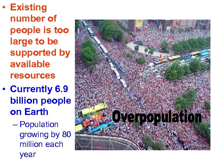  • Existing number of people is too large to be supported by available