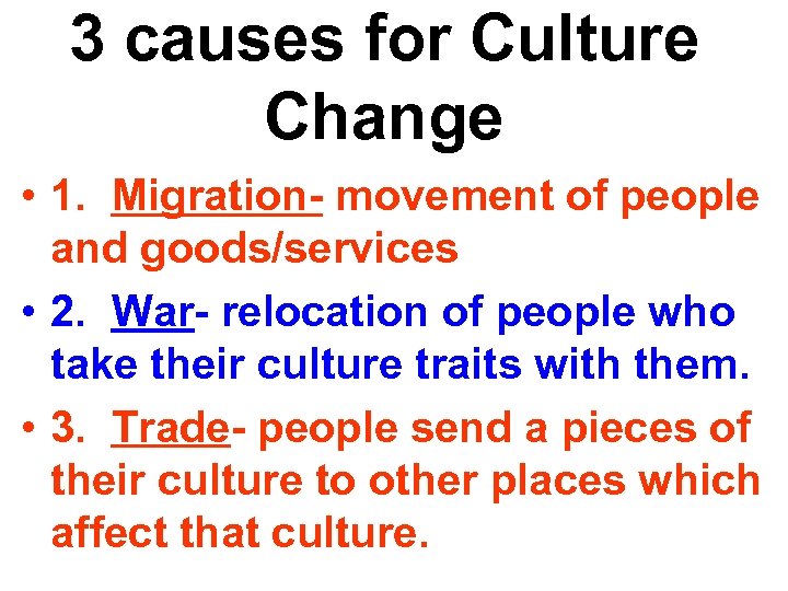 3 causes for Culture Change • 1. Migration- movement of people and goods/services •