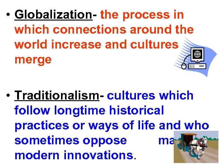  • Globalization- the process in which connections around the world increase and cultures