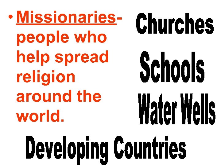  • Missionariespeople who help spread religion around the world. 