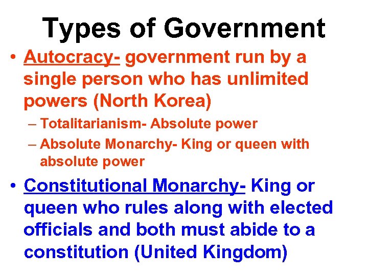 Types of Government • Autocracy- government run by a single person who has unlimited