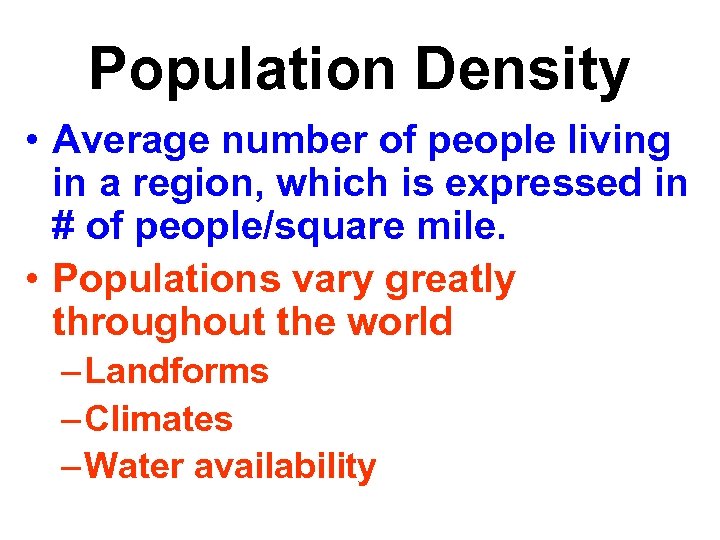 Population Density • Average number of people living in a region, which is expressed