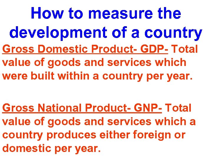 How to measure the development of a country Gross Domestic Product- GDP- Total value