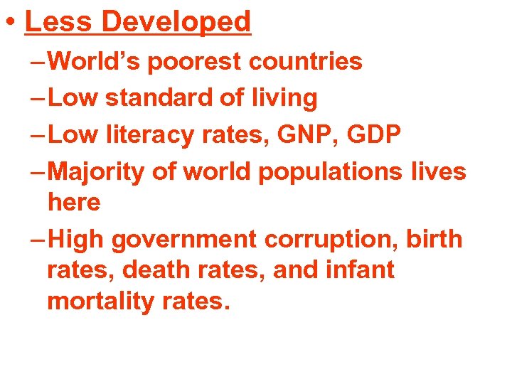  • Less Developed – World’s poorest countries – Low standard of living –