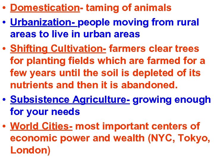  • Domestication- taming of animals • Urbanization- people moving from rural areas to
