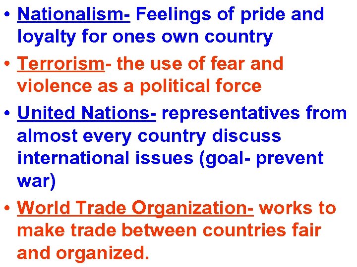  • Nationalism- Feelings of pride and loyalty for ones own country • Terrorism-