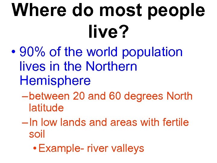 Where do most people live? • 90% of the world population lives in the