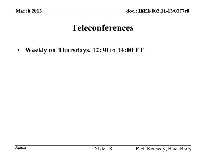 March 2013 doc. : IEEE 802. 11 -13/0377 r 0 Teleconferences • Weekly on