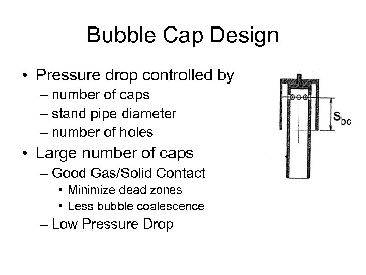 Bubble Cap Design • Pressure drop controlled by – number of caps – stand