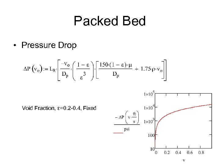 Packed Bed • Pressure Drop Void Fraction, ε=0. 2 -0. 4, Fixed 