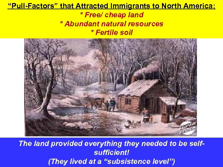 “Pull-Factors” that Attracted Immigrants to North America: * Free/ cheap land * Abundant natural