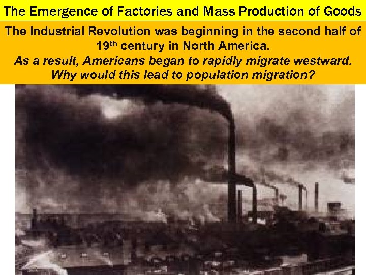 The Emergence of Factories and Mass Production of Goods The Industrial Revolution was beginning