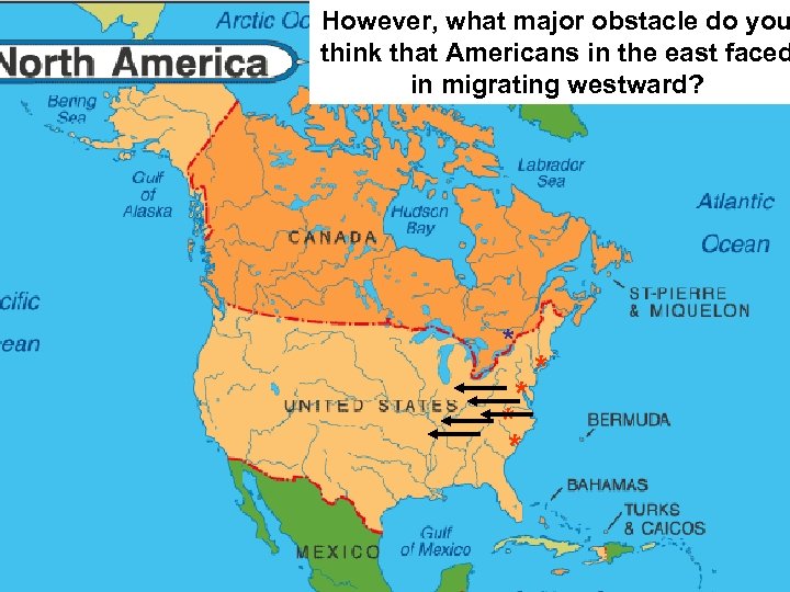 However, what major obstacle do you think that Americans in the east faced in