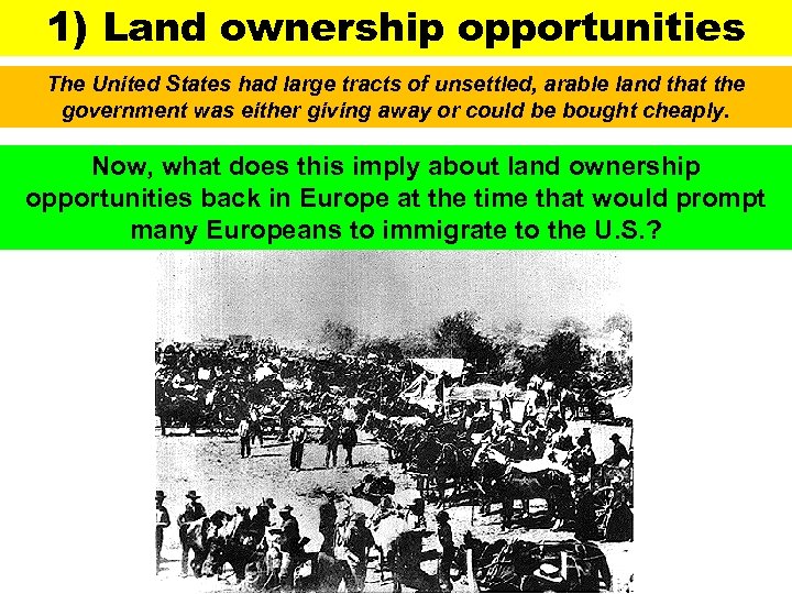 1) Land ownership opportunities The United States had large tracts of unsettled, arable land