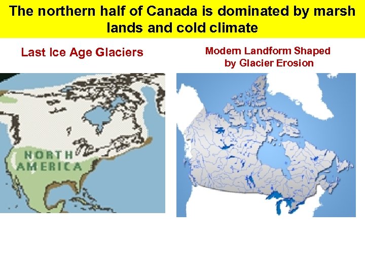 The northern half of Canada is dominated by marsh lands and cold climate Last